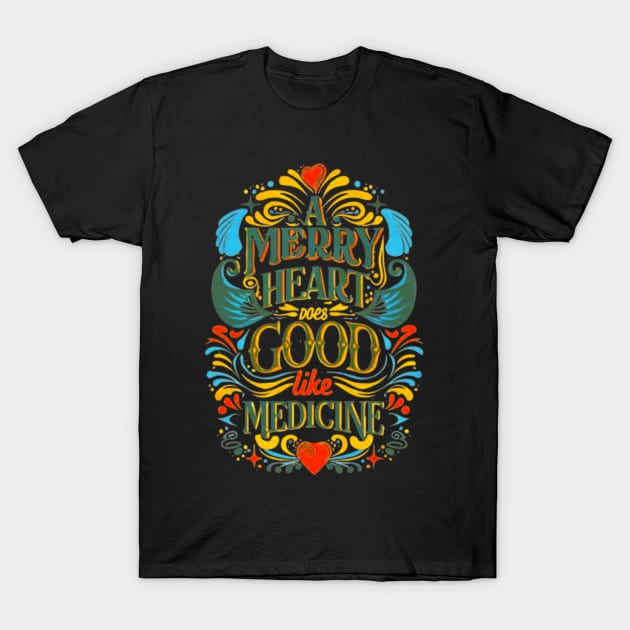 A Merry Heart Does Good Bible Verse T-Shirt by BubbleMench